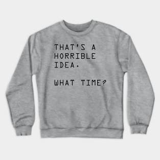 Horrible Idea Homurous Desing Crewneck Sweatshirt